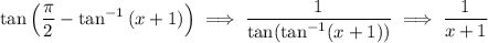 \displaystyle \tan\left(\frac{\pi}{2} -\tan^{-1}\left(x + 1\right)\right)\implies \frac{1}{\tan(\tan^{-1}(x + 1))} \implies \frac{1}{x + 1}