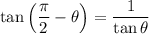 \displaystyle \tan{\left(\frac{\pi}{2} - \theta \right)} = \frac{1}{\tan{\theta}}