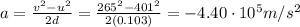 a=\frac{v^2-u^2}{2d}=\frac{265^2-401^2}{2(0.103)}=-4.40\cdot 10^{5} m/s^2