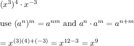 (x^3)^4\cdot x^{-3}\\\\\text{use}\ (a^n)^m=a^{nm}\ \text{and}\ a^n\cdot a^m=a^{n+m}\\\\=x^{(3)(4)+(-3)}=x^{12-3}=x^9