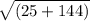 \sqrt{(25+144)}