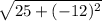 \sqrt{25 + (-12)^{2}}