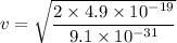 v=\sqrt{\dfrac{2\times 4.9\times 10^{-19}}{9.1\times 10^{-31}}}