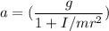 a=(\dfrac{g}{1+I/mr^2})
