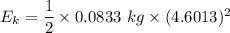 E_k=\dfrac{1}{2}\times 0.0833\ kg\times (4.6013)^2