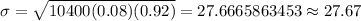 \sigma=\sqrt{10400(0.08)(0.92)}=27.6665863453\approx27.67