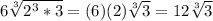 6\sqrt[3]{2^3*3} = (6)(2)\sqrt[3]{3}= 12\sqrt[3]{3}