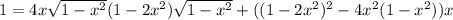 1=4x\sqrt{1-x^2}(1-2x^2)\sqrt{1-x^2}+((1-2x^2)^2-4x^2(1-x^2))x