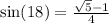 \sin(18)=\frac{\sqrt{5}-1}{4}