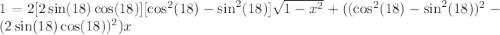 1=2[2\sin(18)\cos(18)][\cos^2(18)-\sin^2(18)]\sqrt{1-x^2}+((\cos^2(18)-\sin^2(18))^2-(2\sin(18)\cos(18))^2)x