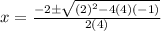 x=\frac{-2 \pm \sqrt{(2)^2-4(4)(-1)}}{2(4)}