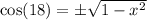 \cos(18)=\pm \sqrt{1-x^2}