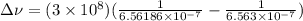 \Delta \nu =(3\times 10^8)(\frac{1}{6.56186 \times 10^{-7}} - \frac{1}{6.563 \times 10^{-7}})