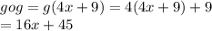 gog = g(4x+9) = 4(4x+9)+9\\= 16x+45