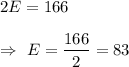 2E=166\\\\\Rightarrow\ E=\dfrac{166}{2}=83