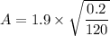 A=1.9\times \sqrt{\dfrac{0.2}{120}}