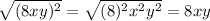 \sqrt{(8xy)^{2}}=\sqrt{(8)^{2}x^{2}y^{2}} =8xy