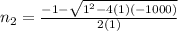 n_2=\frac{-1-\sqrt{1^{2} -4(1)(-1000)} }{2(1)}