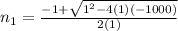 n_1=\frac{-1+\sqrt{1^{2} -4(1)(-1000)} }{2(1)}