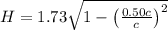 H = 1.73 \sqrt{1 - \left ( \frac{0.50 c}{c} \right )^{2}}