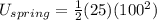 U_{spring} = \frac{1}{2}(25)(100^2)