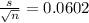 \frac{s}{\sqrt{n} } =0.0602