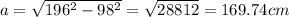 a=\sqrt{196^2-98^2}=\sqrt{28812}=169.74cm