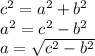 c^2=a^2+b^2\\a^2=c^2-b^2\\a=\sqrt{c^2-b^2}