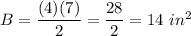 B=\dfrac{(4)(7)}{2}=\dfrac{28}{2}=14\ in^2