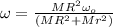 \omega = \frac{MR^2\omega_o}{(MR^2 + Mr^2)}
