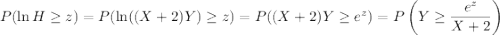 P(\ln H\ge z)=P(\ln((X+2)Y)\ge z)=P((X+2)Y\ge e^z)=P\left(Y\ge\dfrac{e^z}{X+2}\right)