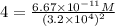 4 = \frac{6.67 \times 10^{-11} M}{(3.2 \times 10^4)^2}
