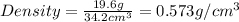 Density=\frac{19.6g}{34.2cm^3}=0.573g/cm^3