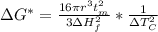 \Delta G^* = \frac{16\pi r^3 t_m^2}{3\Delta H^2_f} * \frac{1}{\Delta T^2_C}