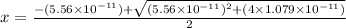 x=\frac{-(5.56\times 10^{-11})+\sqrt{(5.56\times 10^{-11})^{2}+(4\times 1.079\times 10^{-11})}}{2}