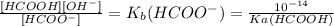 \frac{[HCOOH][OH^{-}]}{[HCOO^{-}]}=K_{b}(HCOO^{-})=\frac{10^{-14}}{Ka(HCOOH)}