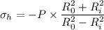 \sigma _h=-P\times \dfrac{R_0^2+R_i^2}{R_0^2-R_i^2}
