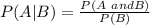 P(A|B)=\frac{P(A\ and B)}{P(B)}