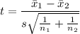 t=\dfrac{\bar{x}_1-\bar{x}_2}{s\sqrt{\frac{1}{n_1}+\frac{1}{n_2}}}