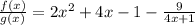 \frac {f (x)} {g (x)} = 2x ^ 2 + 4x-1- \frac {9} {4x + 1}