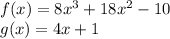f (x) = 8x ^ 3 + 18x ^ 2-10\\g (x) = 4x + 1