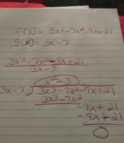 Let f(x) = 3x3 − 7x2 − 9x + 21 and g(x) = 3x − 7. find f of x over g of x. 3x2 − x x2 − 3x 3x2 − 3 x