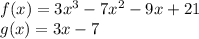 f (x) = 3x ^ 3-7x ^ 2-9x + 21\\g (x) = 3x-7