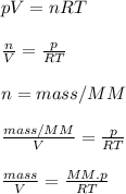 pV=nRT\\ \\ \frac{n}{V} =\frac{p}{RT} \\ \\ n=mass/{MM}\\ \\\frac{mass/MM}{V}=\frac{p}{RT}\\ \\ \frac{mass}{V}=\frac{MM.p}{RT}