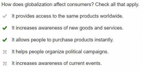 How does globalization affect consumers?  check all that apply. it provides access to the same produ