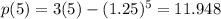 p(5)=3(5)-(1.25)^{5}=11.948