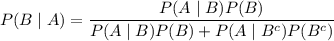P(B\mid A)=\dfrac{P(A\mid B)P(B)}{P(A\mid B)P(B)+P(A\mid B^c)P(B^c)}