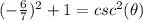 (-\frac{6}{7})^{2}+1=csc^{2} (\theta)