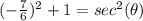 (-\frac{7}{6})^{2}+1=sec^{2} (\theta)