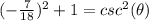 (-\frac{7}{18})^{2}+1=csc^{2} (\theta)